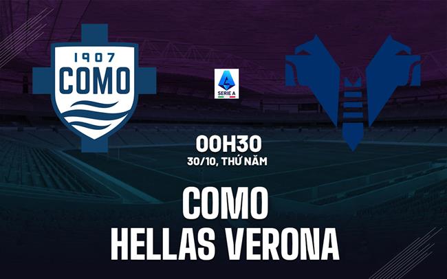 Nhận định bóng đá Como vs Hellas Verona 0h30 này 30/10 (Serie A 2025/26)