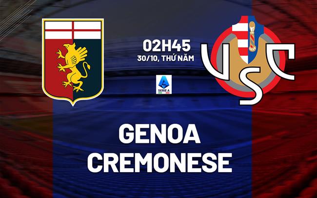 Nhận định bóng đá Genoa vs Cremonese 2h45 ngày 30/10 (Serie A 2025/26)