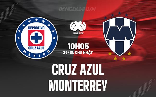 Nhận định Cruz Azul vs Monterrey 10h05 ngày 26/10 (VĐQG Mexico 2025/26)