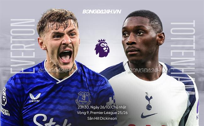 Nhận định Everton vs Tottenham (23h30 ngày 26/10): Thử thách khổng lồ