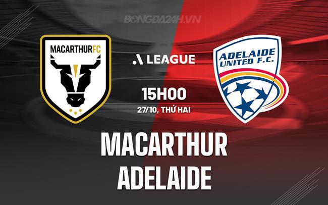 Nhận định Macarthur vs Adelaide United 15h00 ngày 27/10 (VĐQG Australia 2025/26)