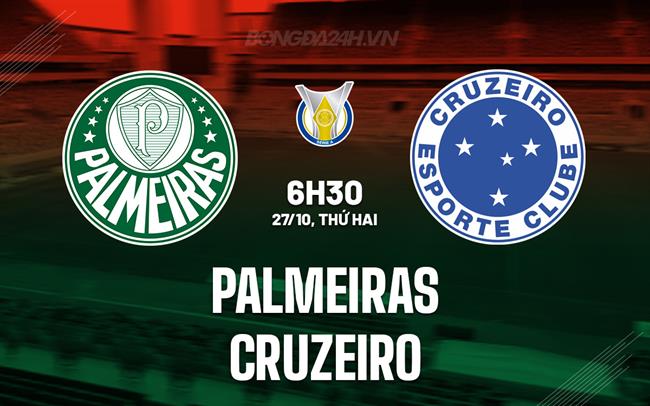 Nhận định - dự đoán Palmeiras vs Cruzeiro 6h30 ngày 27/10 (VĐQG Brazil 2025)