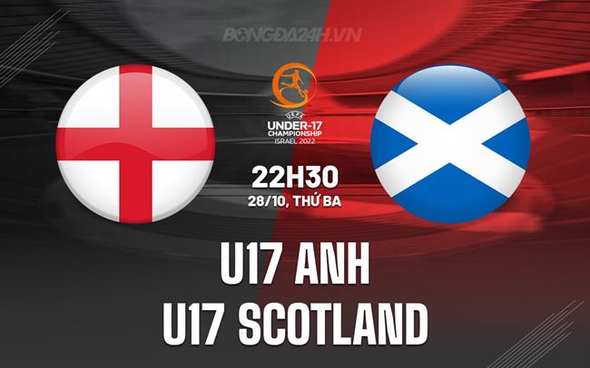 Nhận định U17 Anh vs U17 Scotland 22h30 ngày 28/10 (Vòng loại U17 châu Âu 2026)