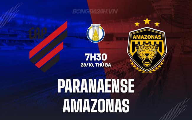 Nhận định Paranaense vs Amazonas 7h30 ngày 28/10 (Hạng 2 Brazil 2025)