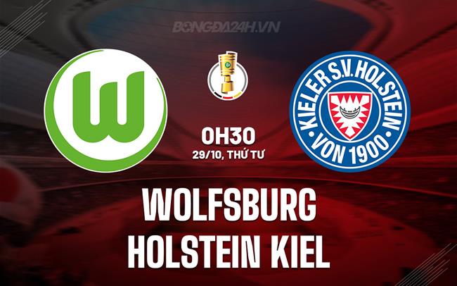 Nhận định Wolfsburg vs Holstein Kiel 0h30 ngày 29/10 (Cúp QG Đức 2025/26)
