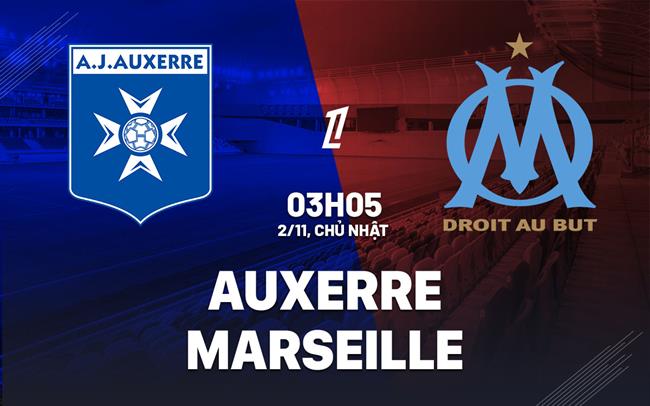 Nhận định bóng đá Auxerre vs Marseille 3h05 ngày 2/11 (Ligue 1 2025/26)