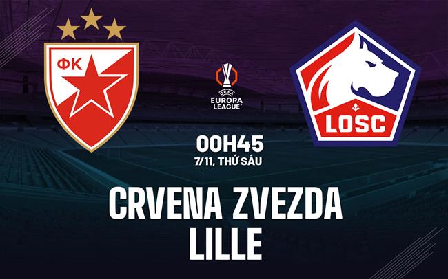 Nhận định bóng đá Crvena Zvezda vs Lille 0h45 ngày 7/11 (Europa League 2025/26)