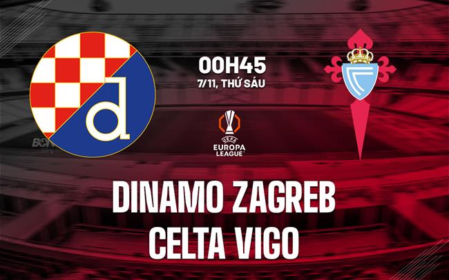 Nhận định Dinamo Zagreb vs Celta Vigo (00h45 ngày 7/11): Hứa hẹn kịch tính