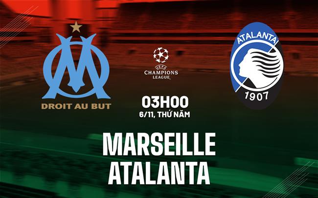 Nhận định Marseille vs Atalanta (03h00 ngày 6/11): Cạm bẫy ở Velodrome