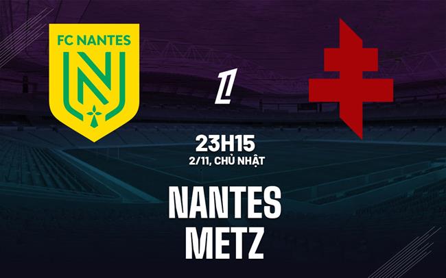 Nhận định bóng đá Nantes vs Metz 23h15 ngày 2/11 (Ligue 1 2025/26)