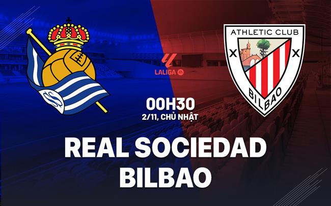 Nhận định Real Sociedad vs Athletic Bilbao (00h30 ngày 2/11): Derby xứ Basque quyết liệt
