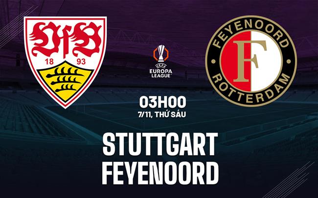 Nhận định bóng đá Stuttgart vs Feyenoord 3h00 ngày 7/11 (Europa League 2025/26)