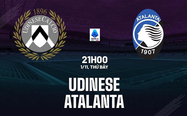 Nhận định bóng đá Udinese vs Atalanta 21h00 ngày 1/11 (Serie A 2025/26)