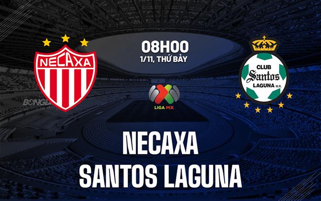 Nhận định bóng đá Necaxa vs Santos Laguna 8h00 ngày 1/11 (VĐQG Mexico 2025/26)