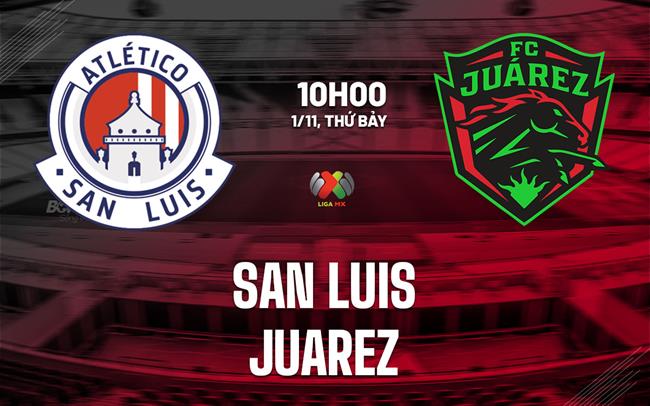 Nhận định Atletico San Luis vs Juarez 10h00 ngày 1/11 (VĐQG Mexico 2025/26)