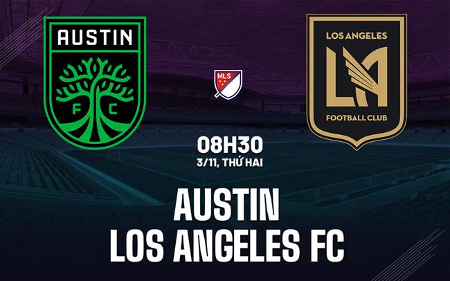 Nhận định bóng đá Austin vs Los Angeles FC 8h30 ngày 3/11 (Nhà nghề Mỹ 2025)