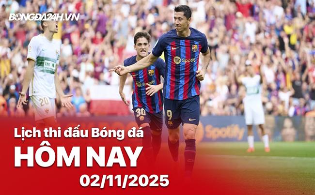 Lịch thi đấu, trực tiếp bóng đá hôm nay 02/11/2025: Barcelona vs Elche