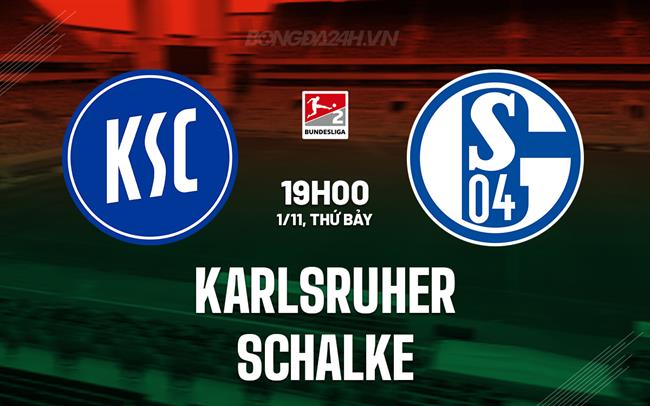 Nhận định - dự đoán Karlsruher vs Schalke 19h00 ngày 1/11 (Hạng 2 Đức 2025/26)