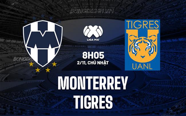 Nhận định - dự đoán Monterrey vs Tigres 8h05 ngày 2/11 (VĐQG Mexico 2025/26)