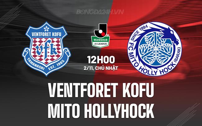 Nhận định Ventforet Kofu vs Mito Hollyhock 12h00 ngày 2/11 (Hạng 2 Nhật Bản 2025)