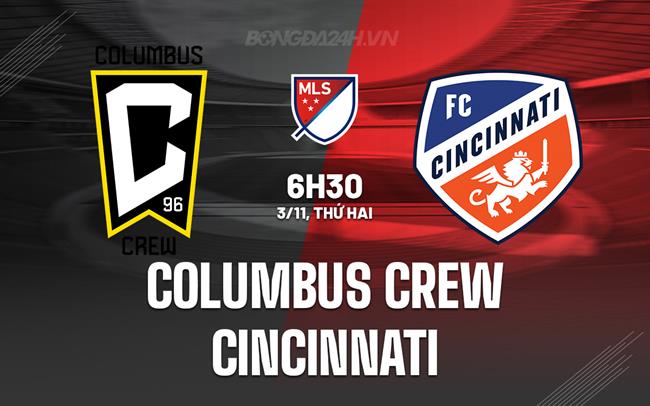 Nhận định Columbus Crew vs Cincinnati 6h30 ngày 3/11 (Nhà nghề Mỹ 2025)