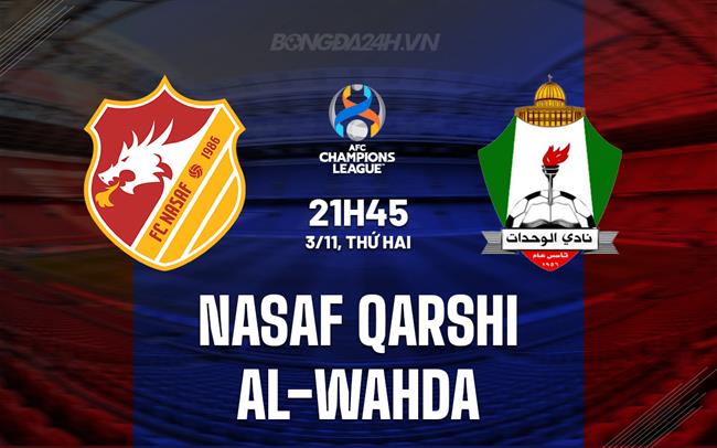 Nhận định Nasaf Qarshi vs Al-Wahda 20h45 ngày 3/11 (AFC Champions League Elite 2025/26)