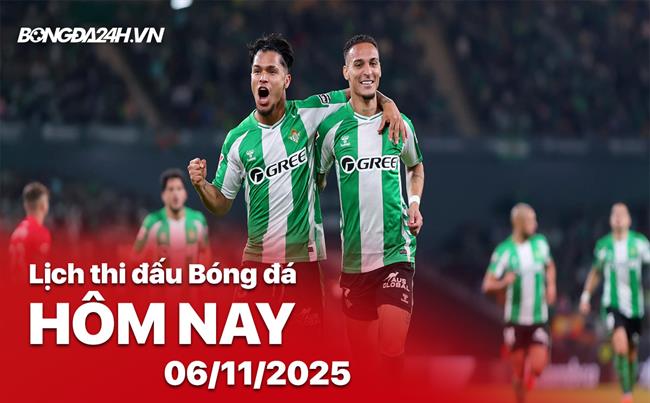 Lịch thi đấu, trực tiếp bóng đá hôm nay 6/11/2025: Real Betis vs Lyon