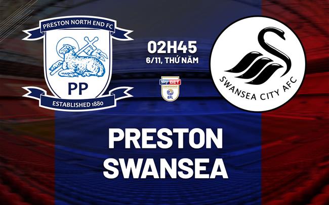 Nhận định bóng đá Preston vs Swansea 2h45 nhày 6/11 (Hạng Nhất Anh 2025/26)