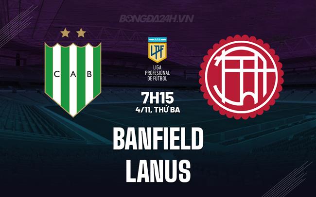 Nhận định bóng đá Banfield vs Lanus 7h15 ngày 4/11 (VĐQG Argentina 2025)