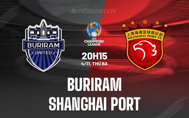 Nhận định Buriram vs Shanghai Port 19h15 ngày 4/11 (AFC Champions League Elite 2025/26)