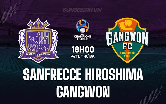 Nhận định Sanfrecce Hiroshima vs Gangwon 17h00 ngày 4/11 (AFC Champions League Elite 2025/26)