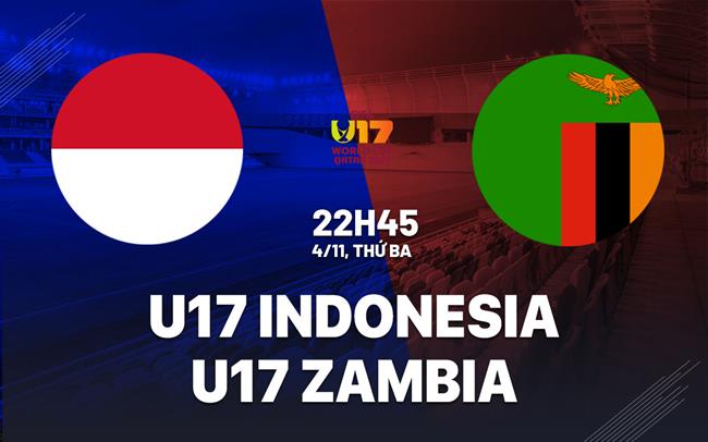 Nhận định U17 Indonesia vs U17 Zambia 22h45 ngày 4/11 (VCK U17 World Cup 2025)