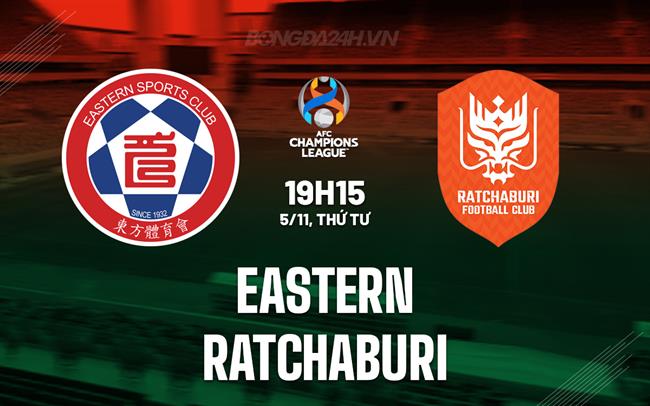 Nhận định Eastern vs Ratchaburi 19h15 ngày 5/11 (AFC Champions League Two 2025/26)