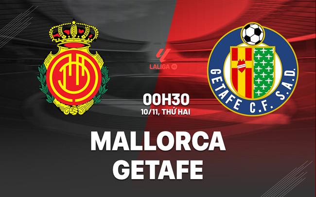 Nhận định bóng đá Mallorca vs Getafe 0h30 ngày 10/11 (La Liga 2025/26)
