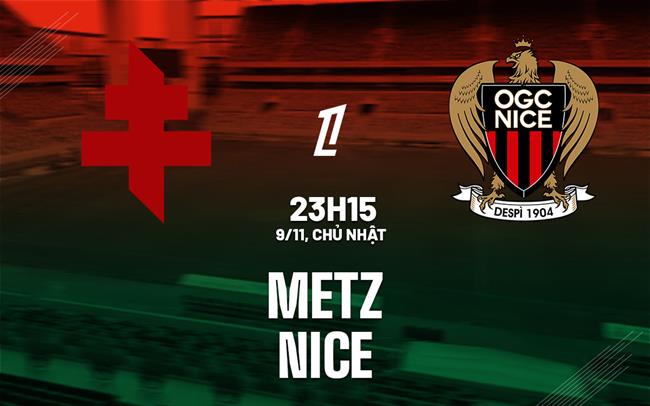 Nhận định bóng đá Metz vs Nice 23h15 ngày 9/11 (Ligue 1 2025/26)