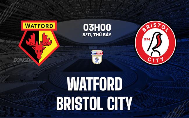 nhan dinh bong da du doan Watford vs Bristol City hang nhat anh championship hom nay nhan dinh bong da du doan Watford vs Bristol City hang nhat anh championship hom nay