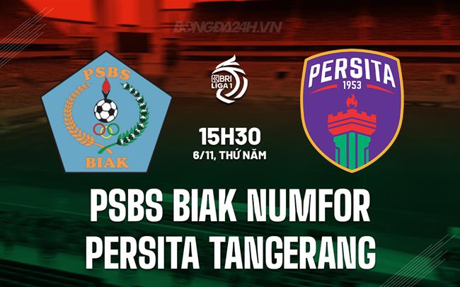 Nhận định PSBS Biak Numfor vs Persita Tangerang 15h30 ngày 6/11 (VĐQG Indonesia 2025/26)