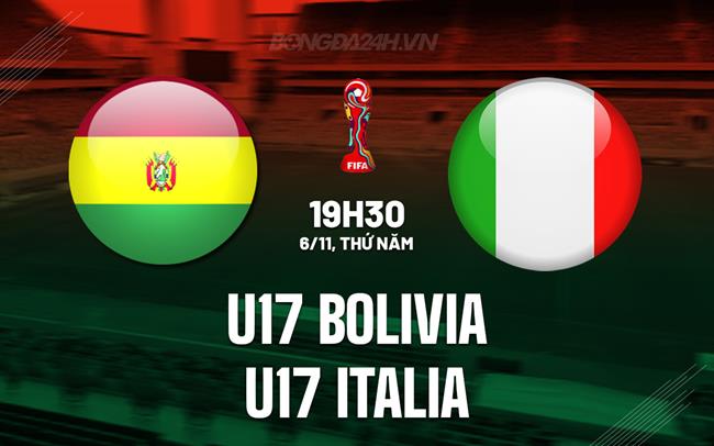 Nhận định bóng đá U17 Bolivia vs U17 Italia 19h30 ngày 6/11 (U17 World Cup 2025)