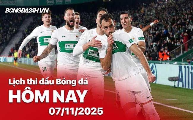 Lịch thi đấu, trực tiếp bóng đá hôm nay 7/11/2025: Elche vs Real Sociedad