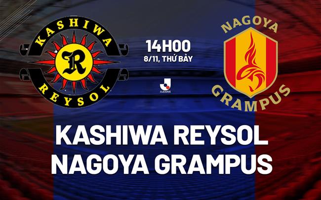 Nhận định Kashiwa Reysol vs Nagoya Grampus 14h00 ngày 8/11 (VĐQG Nhật Bản 2025)