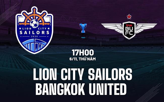 Nhận định Lion City Sailors vs Bangkok United 17h00 ngày 6/11 (AFC Champions League Two 2025/26)