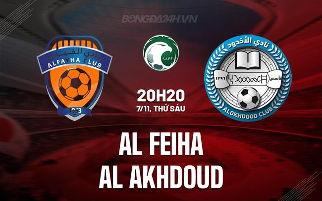 Nhận định Al Feiha vs Al Akhdoud 20h20 ngày 7/11 (VĐQG Saudi Arabia 2025/26)