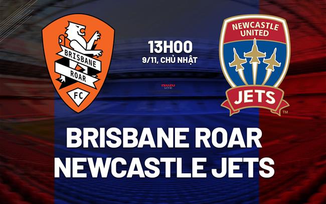 Nhận định Brisbane Roar vs Newcastle Jets 13h00 ngày 9/11 (VĐQG Australia 2025/26)