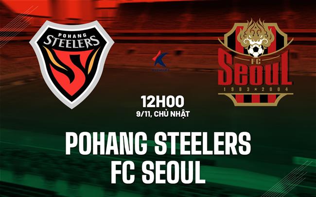 Nhận định bóng đá Pohang Steelers vs FC Seoul 12h00 ngày 9/11 (VĐQG Hàn Quốc 2025)
