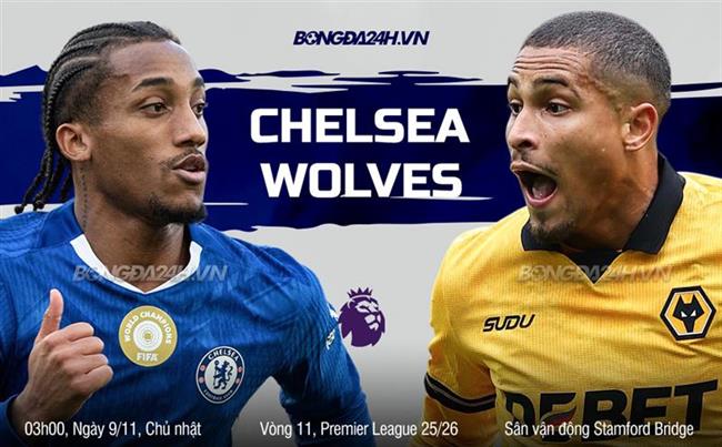 Nhận định Chelsea vs Wolves (03h00 ngày 9/11): Hạ gục "Bầy sói"