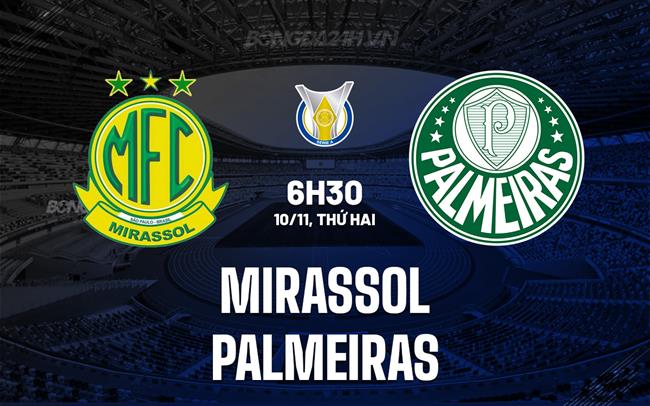 Nhận định bóng đá Mirassol vs Palmeiras 6h30 ngày 10/11 (VĐQG Brazil 2025)