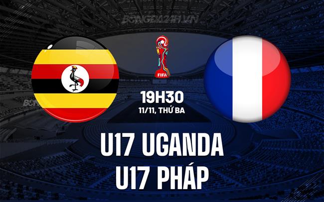 Nhận định U17 Uganda vs U17 Pháp 19h30 ngày 11/11 (U17 World Cup 2025)