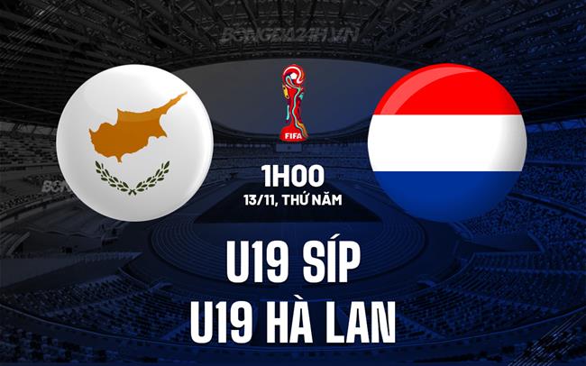 Nhận định U19 Síp vs U19 Hà Lan 1h00 ngày 13/11 (Vòng loại U19 châu Âu 2026)