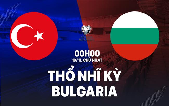 nhan dinh bong da du doan Tho Nhi Ky vs Bulgaria vong loai world cup hom nay nhan dinh bong da du doan Tho Nhi Ky vs Bulgaria vong loai world cup hom nay