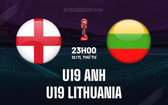 U19 Anh vs U19 Lithuania U19 Anh vs U19 Lithuania